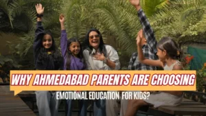 ahmedabad parents choosing emotional education for kids